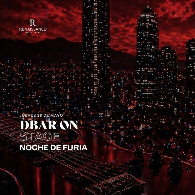 DBAR ON STAGE: LA PROPUESTA DE RENAISSANCE SANTIAGO HOTEL QUE ENCIENDE CON SU NOCHE DE FURIA